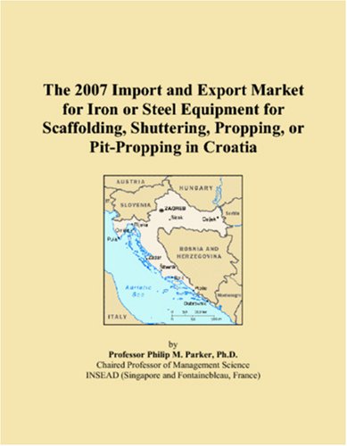 The 2007 Import and Export Market for Iron or Steel Equipment for Scaffolding, Shuttering, Propping, or Pit-Propping in Croatia Books