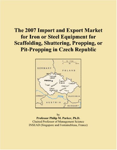 The 2007 Import and Export Market for Iron or Steel Equipment for Scaffolding, Shuttering, Propping, or Pit-Propping in Czech Republic Books