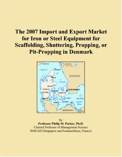 The 2007 Import and Export Market for Iron or Steel Equipment for Scaffolding, Shuttering, Propping, or Pit-Propping in Denmark Books