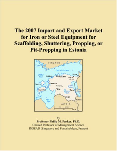 The 2007 Import and Export Market for Iron or Steel Equipment for Scaffolding, Shuttering, Propping, or Pit-Propping in Estonia Books