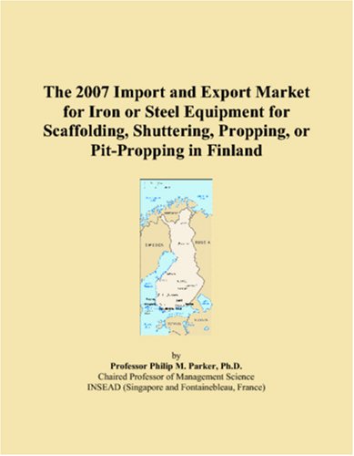 The 2007 Import and Export Market for Iron or Steel Equipment for Scaffolding, Shuttering, Propping, or Pit-Propping in Finland Books