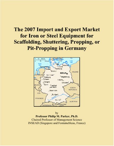 The 2007 Import and Export Market for Iron or Steel Equipment for Scaffolding, Shuttering, Propping, or Pit-Propping in Germany Books