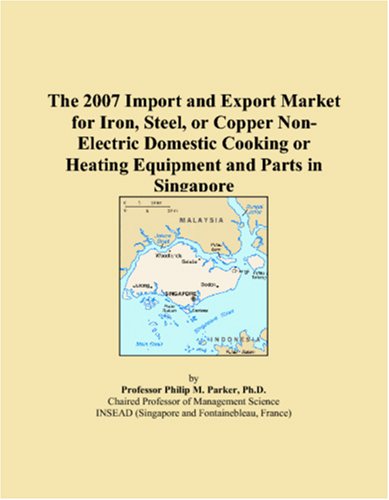 The 2007 Import and Export Market for Iron, Steel, or Copper Non-Electric Domestic Cooking or Heating Equipment and Parts in Singapore Books