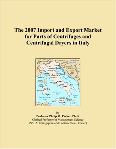 The 2007 Import and Export Market for Parts of Centrifuges and Centrifugal Dryers in Italy Books