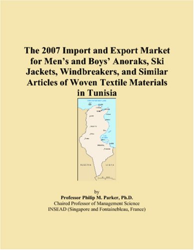 The 2007 Import and Export Market for Men’s and Boys’ Anoraks, Ski Jackets, Windbreakers, and Similar Articles of Woven Textile Materials in Tunisia Books