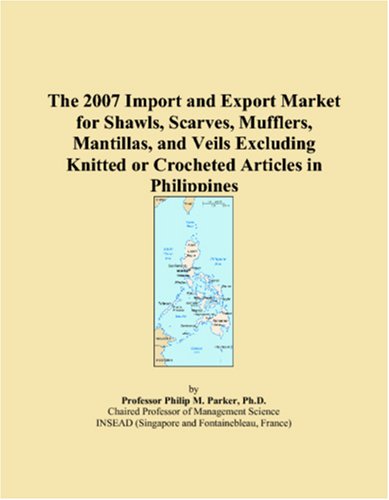 The 2007 Import and Export Market for Shawls, Scarves, Mufflers, Mantillas, and Veils Excluding Knitted or Crocheted Articles in Philippines Books