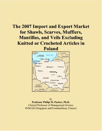 The 2007 Import and Export Market for Shawls, Scarves, Mufflers, Mantillas, and Veils Excluding Knitted or Crocheted Articles in Poland Books