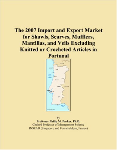 The 2007 Import and Export Market for Shawls, Scarves, Mufflers, Mantillas, and Veils Excluding Knitted or Crocheted Articles in Portugal Books