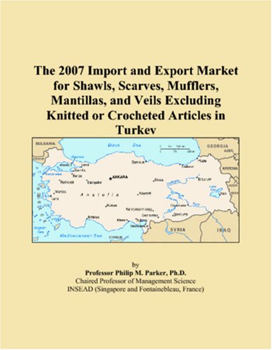 The 2007 Import and Export Market for Shawls, Scarves, Mufflers, Mantillas, and Veils Excluding Knitted or Crocheted Articles in Turkey Books