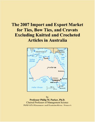 The 2007 Import and Export Market for Ties, Bow Ties, and Cravats Excluding Knitted and Crocheted Articles in Australia Books