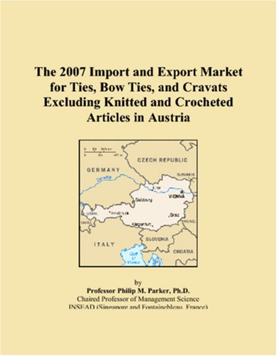 The 2007 Import and Export Market for Ties, Bow Ties, and Cravats Excluding Knitted and Crocheted Articles in Austria Books