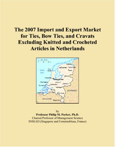 The 2007 Import and Export Market for Ties, Bow Ties, and Cravats Excluding Knitted and Crocheted Articles in Netherlands Books