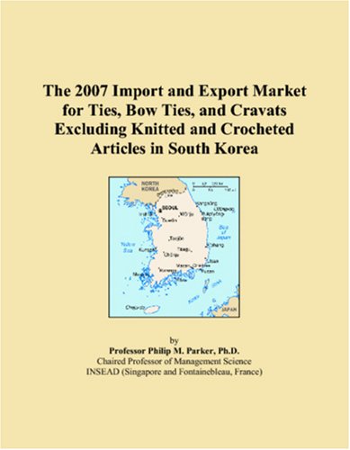 The 2007 Import and Export Market for Ties, Bow Ties, and Cravats Excluding Knitted and Crocheted Articles in South Korea Books