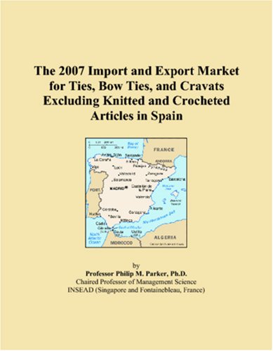 The 2007 Import and Export Market for Ties, Bow Ties, and Cravats Excluding Knitted and Crocheted Articles in Spain Books
