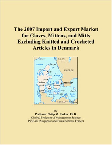 The 2007 Import and Export Market for Gloves, Mittens, and Mitts Excluding Knitted and Crocheted Articles in Denmark Books