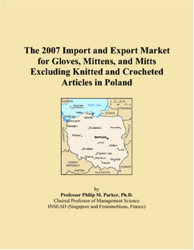 The 2007 Import and Export Market for Gloves, Mittens, and Mitts Excluding Knitted and Crocheted Articles in Poland Books