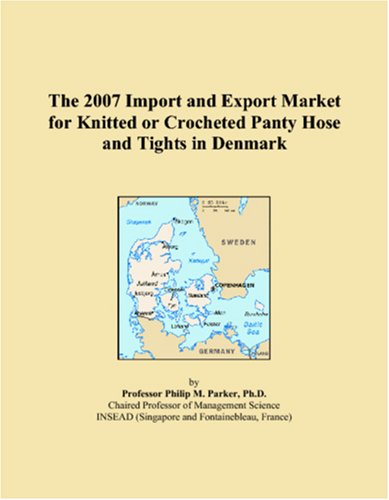 The 2007 Import and Export Market for Knitted or Crocheted Panty Hose and Tights in Denmark Books