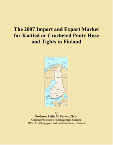 The 2007 Import and Export Market for Knitted or Crocheted Panty Hose and Tights in Finland Books