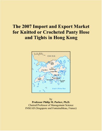 The 2007 Import and Export Market for Knitted or Crocheted Panty Hose and Tights in Hong Kong Books
