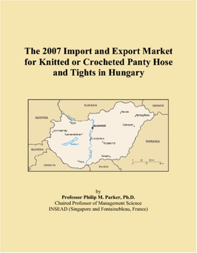 The 2007 Import and Export Market for Knitted or Crocheted Panty Hose and Tights in Hungary Books