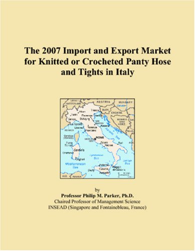 The 2007 Import and Export Market for Knitted or Crocheted Panty Hose and Tights in Italy Books