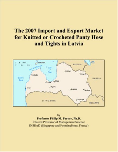 The 2007 Import and Export Market for Knitted or Crocheted Panty Hose and Tights in Latvia Books