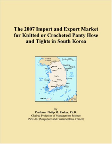 The 2007 Import and Export Market for Knitted or Crocheted Panty Hose and Tights in South Korea Books