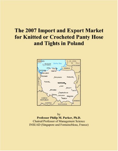 The 2007 Import and Export Market for Knitted or Crocheted Panty Hose and Tights in Poland Books