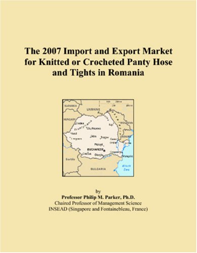 The 2007 Import and Export Market for Knitted or Crocheted Panty Hose and Tights in Romania Books