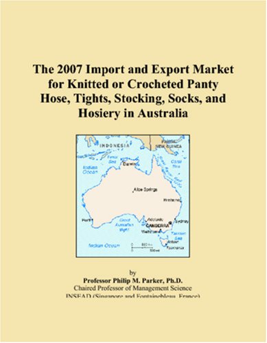 The 2007 Import and Export Market for Knitted or Crocheted Panty Hose, Tights, Stocking, Socks, and Hosiery in Australia Books