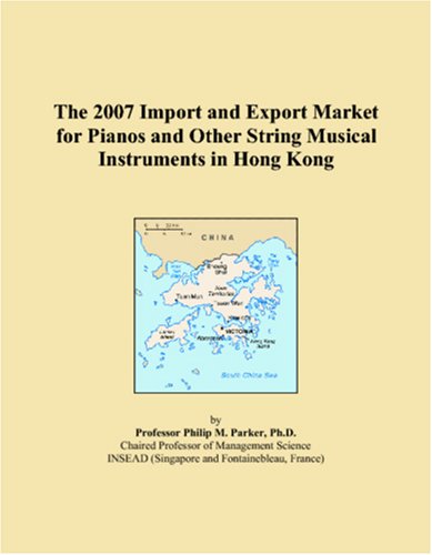 The 2007 Import and Export Market for Pianos and Other String Musical Instruments in Hong Kong Books