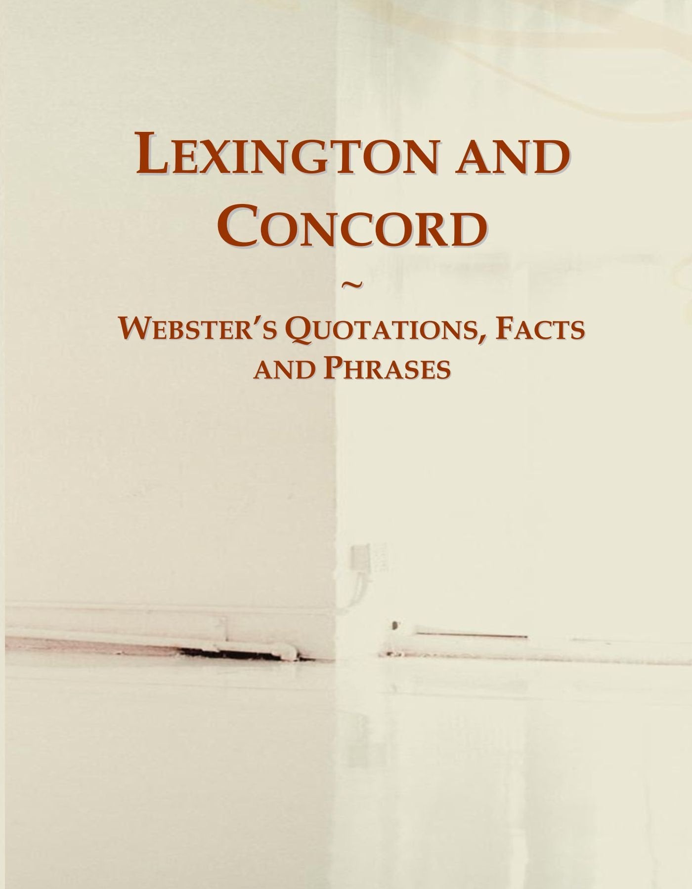 Lexington and Concord: Webster's Quotations, Facts and Phrases General education