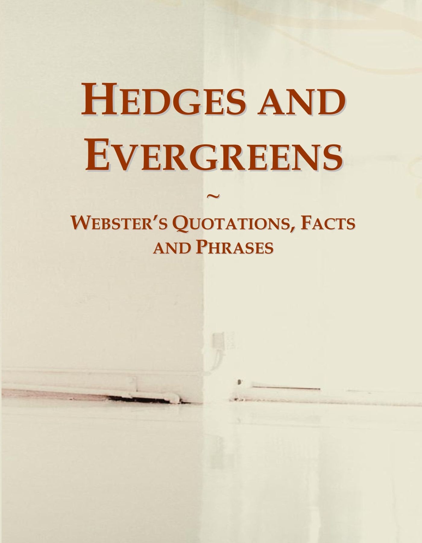 Hedges and Evergreens: Webster's Quotations, Facts and Phrases General education