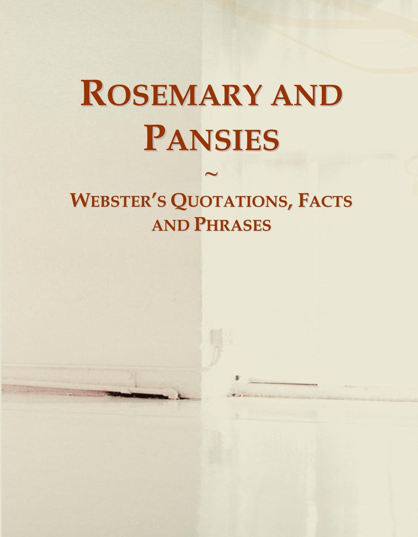 Rosemary and Pansies: Webster's Quotations, Facts and Phrases General education