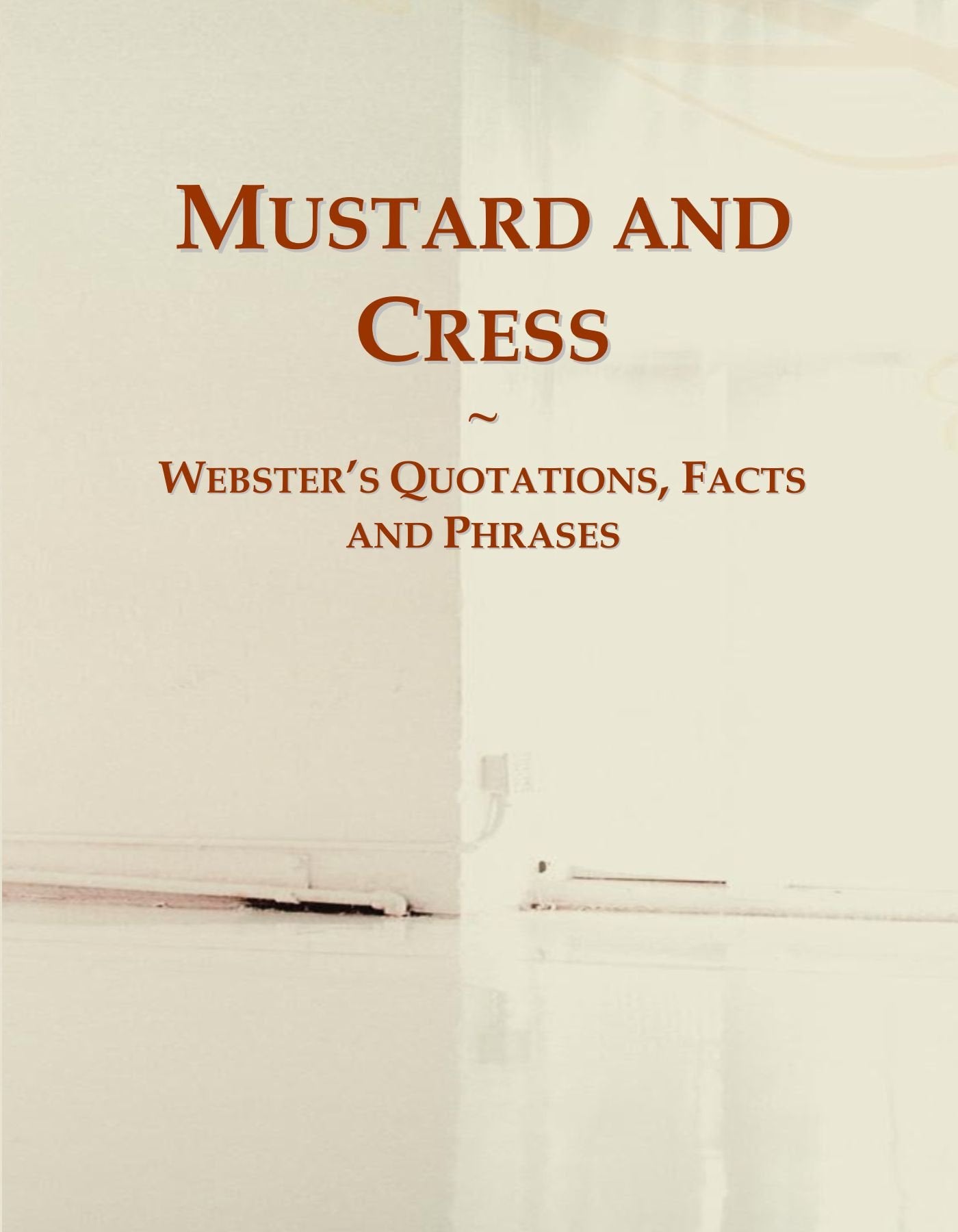 Mustard and Cress: Webster's Quotations, Facts and Phrases General education