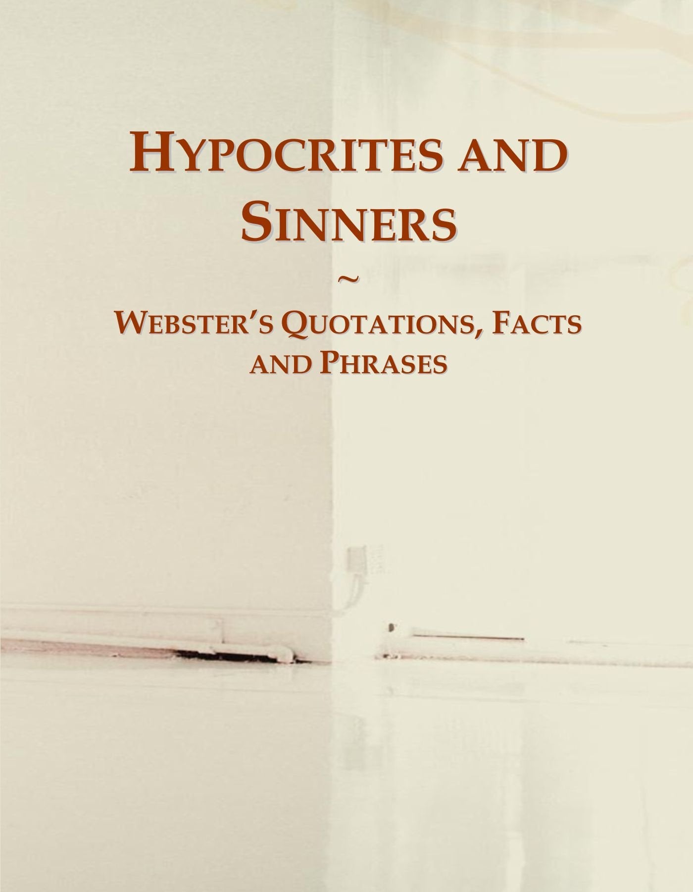Hypocrites and Sinners: Webster's Quotations, Facts and Phrases General education