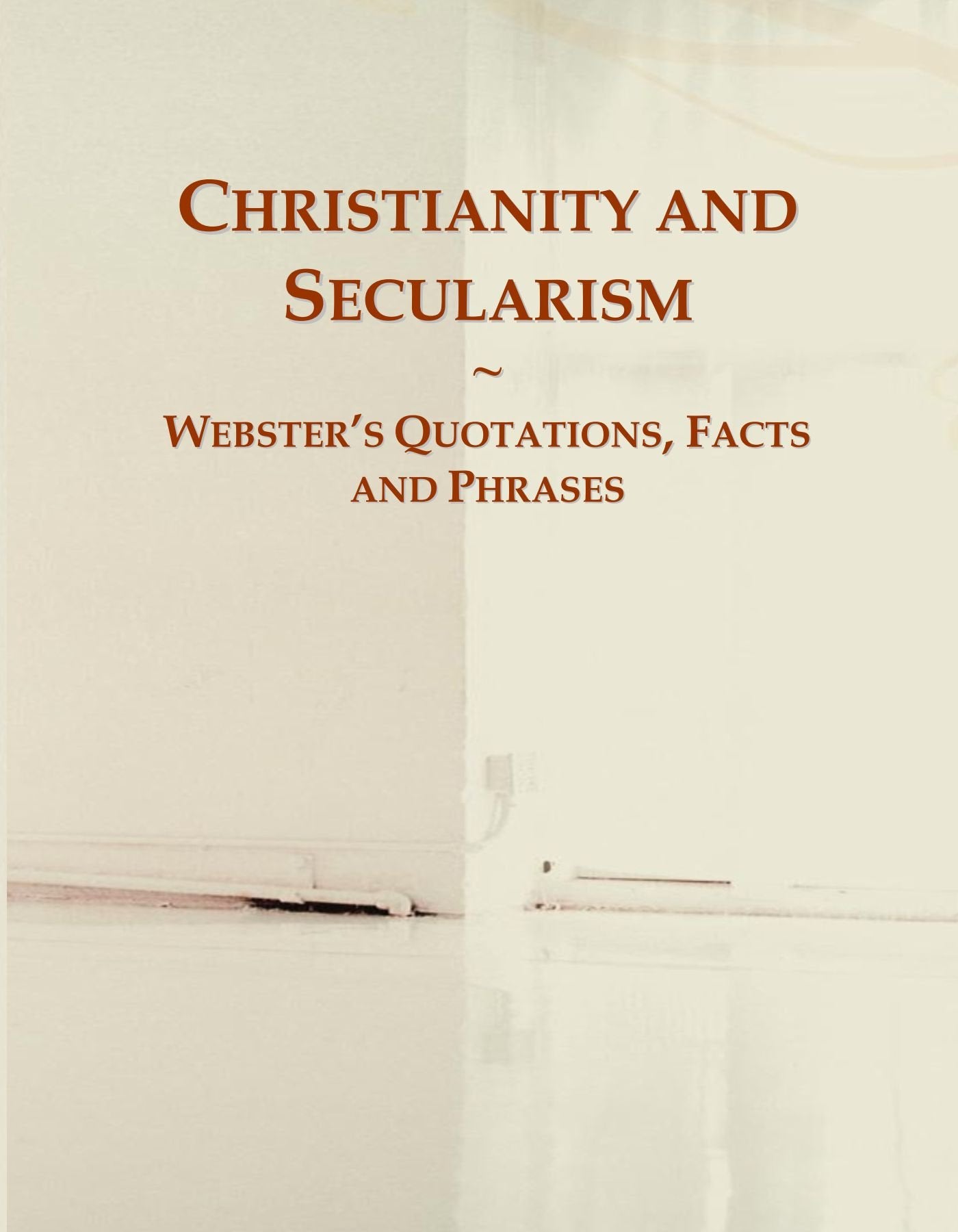 Christianity and Secularism: Webster's Quotations, Facts and Phrases General education