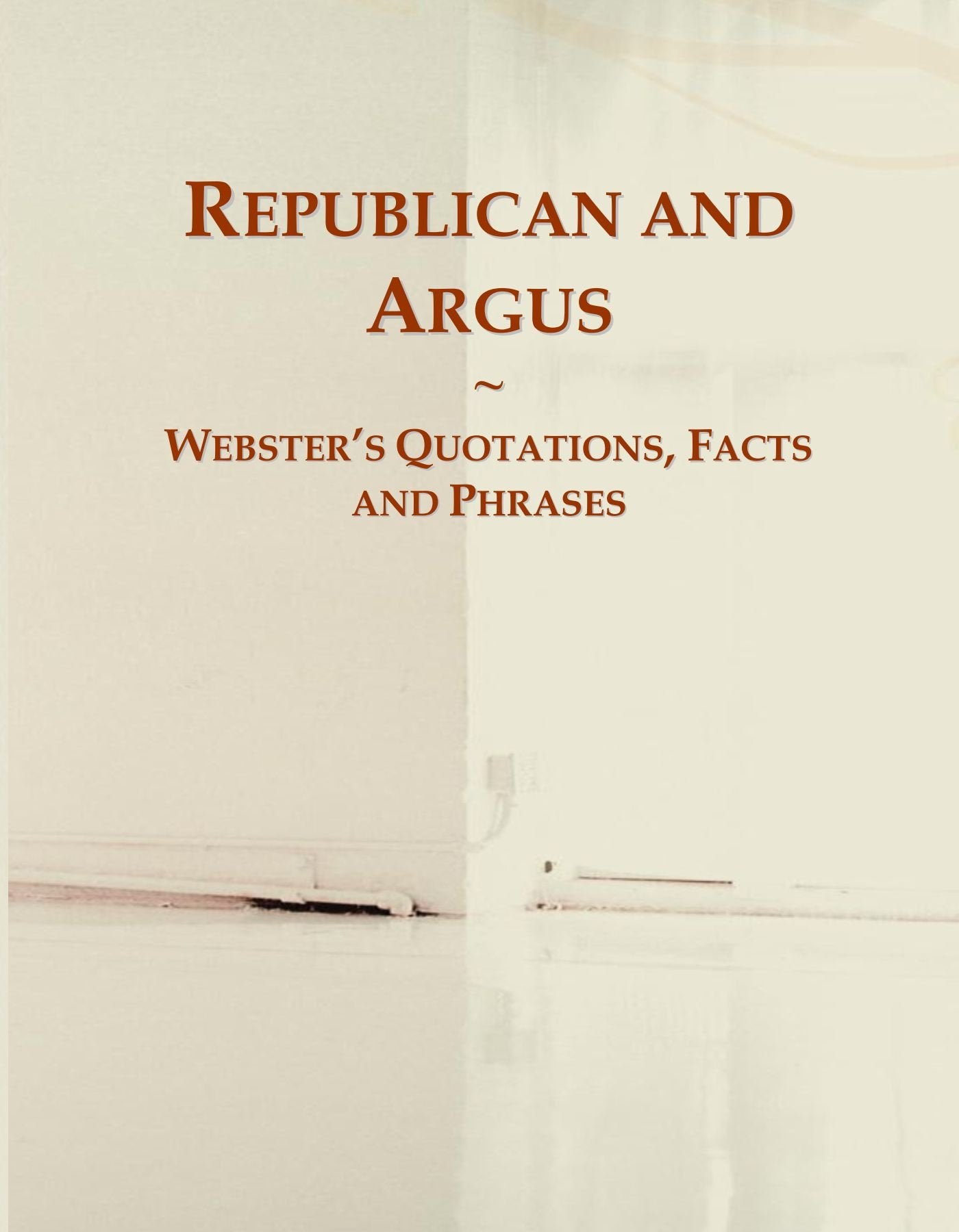 Republican and Argus: Webster's Quotations, Facts and Phrases General education