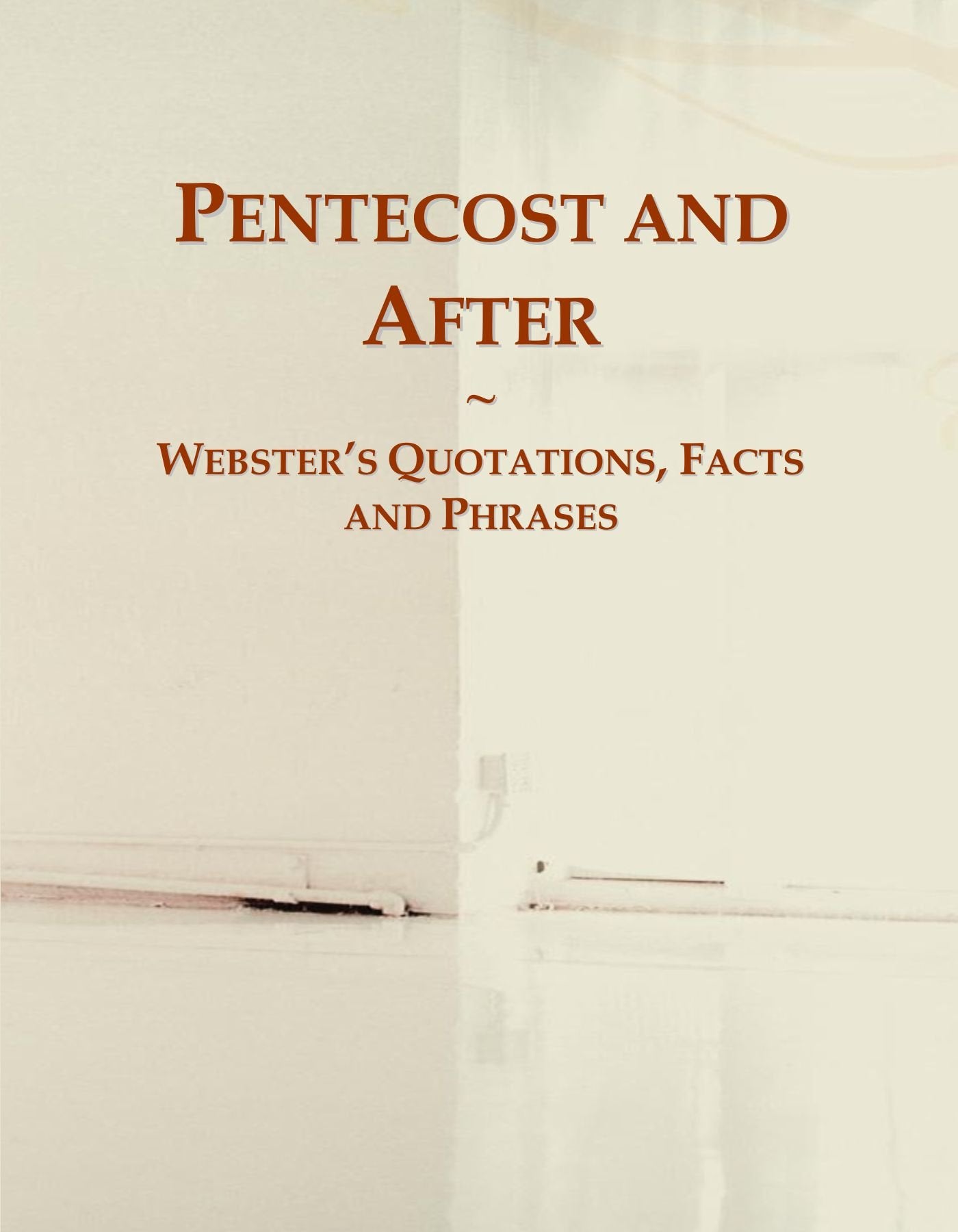 Pentecost and After: Webster's Quotations, Facts and Phrases General education