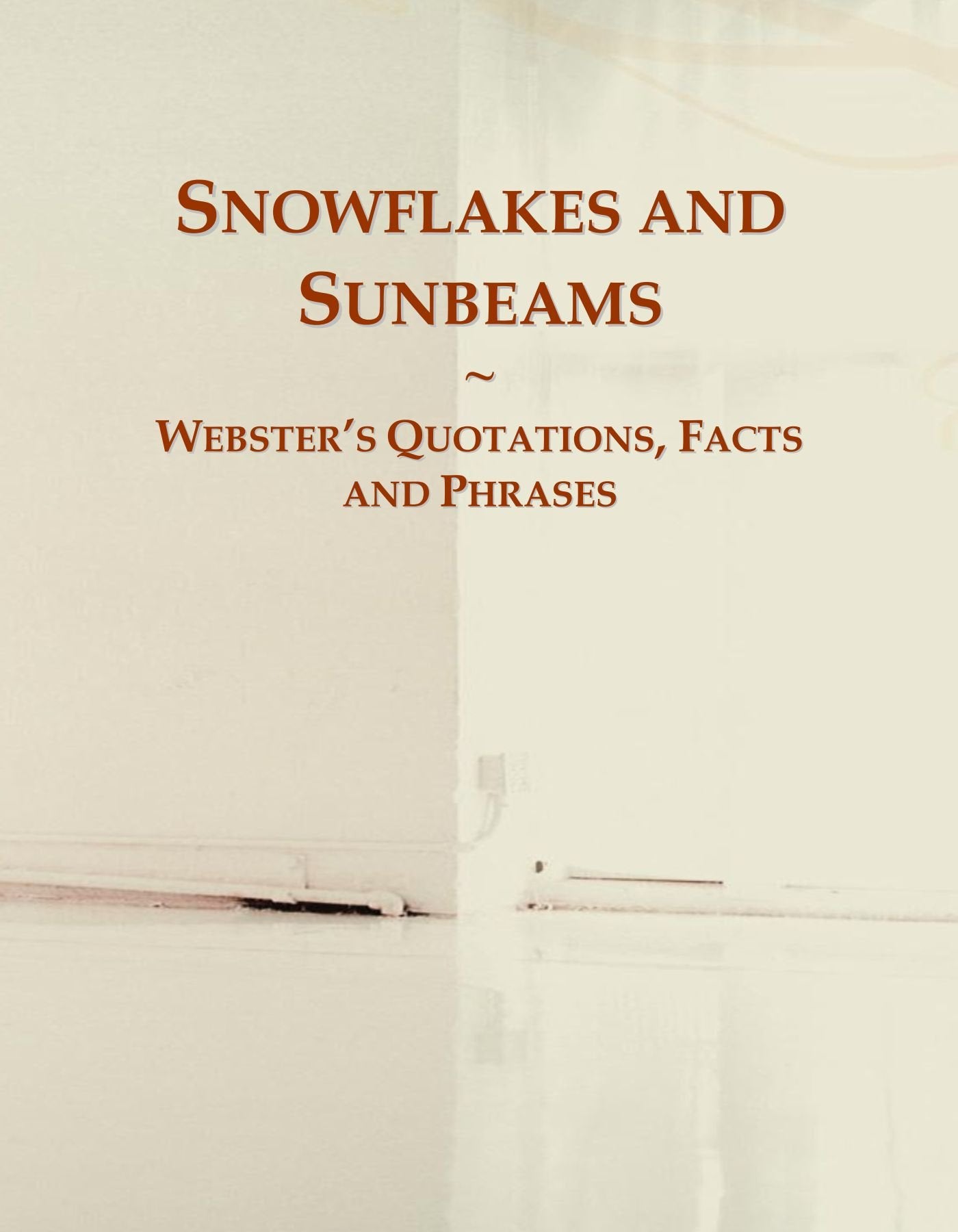 Snowflakes and Sunbeams: Webster's Quotations, Facts and Phrases General education