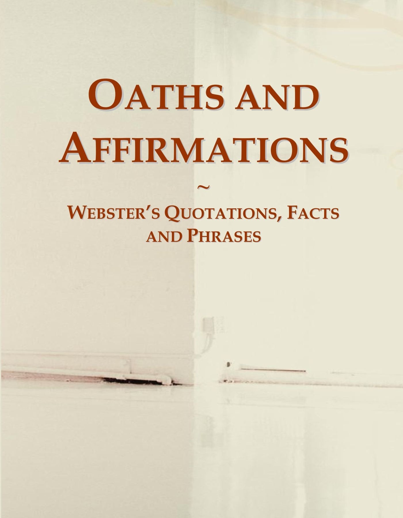 Oaths and Affirmations: Webster's Quotations, Facts and Phrases General education