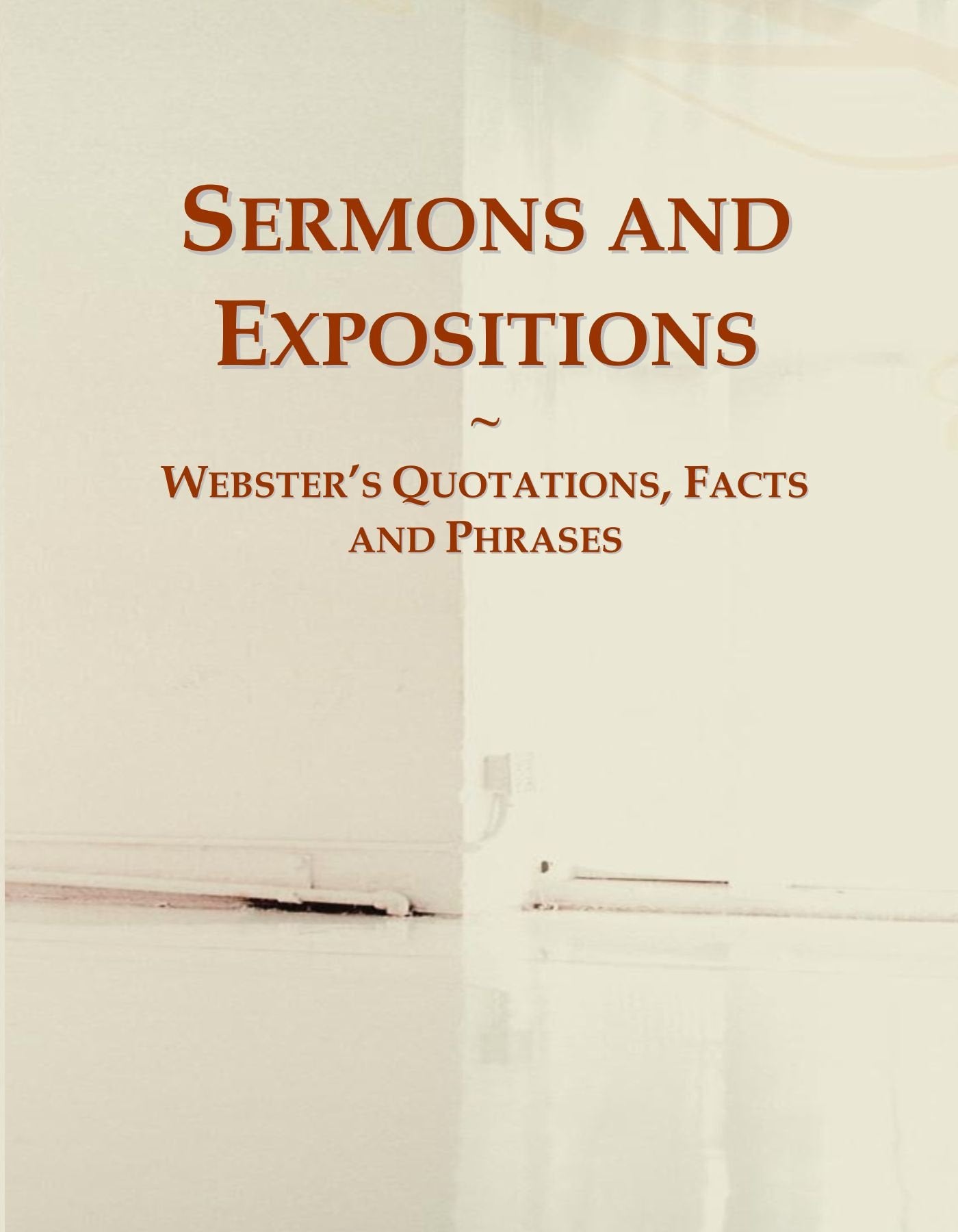 Sermons and Expositions: Webster's Quotations, Facts and Phrases General education