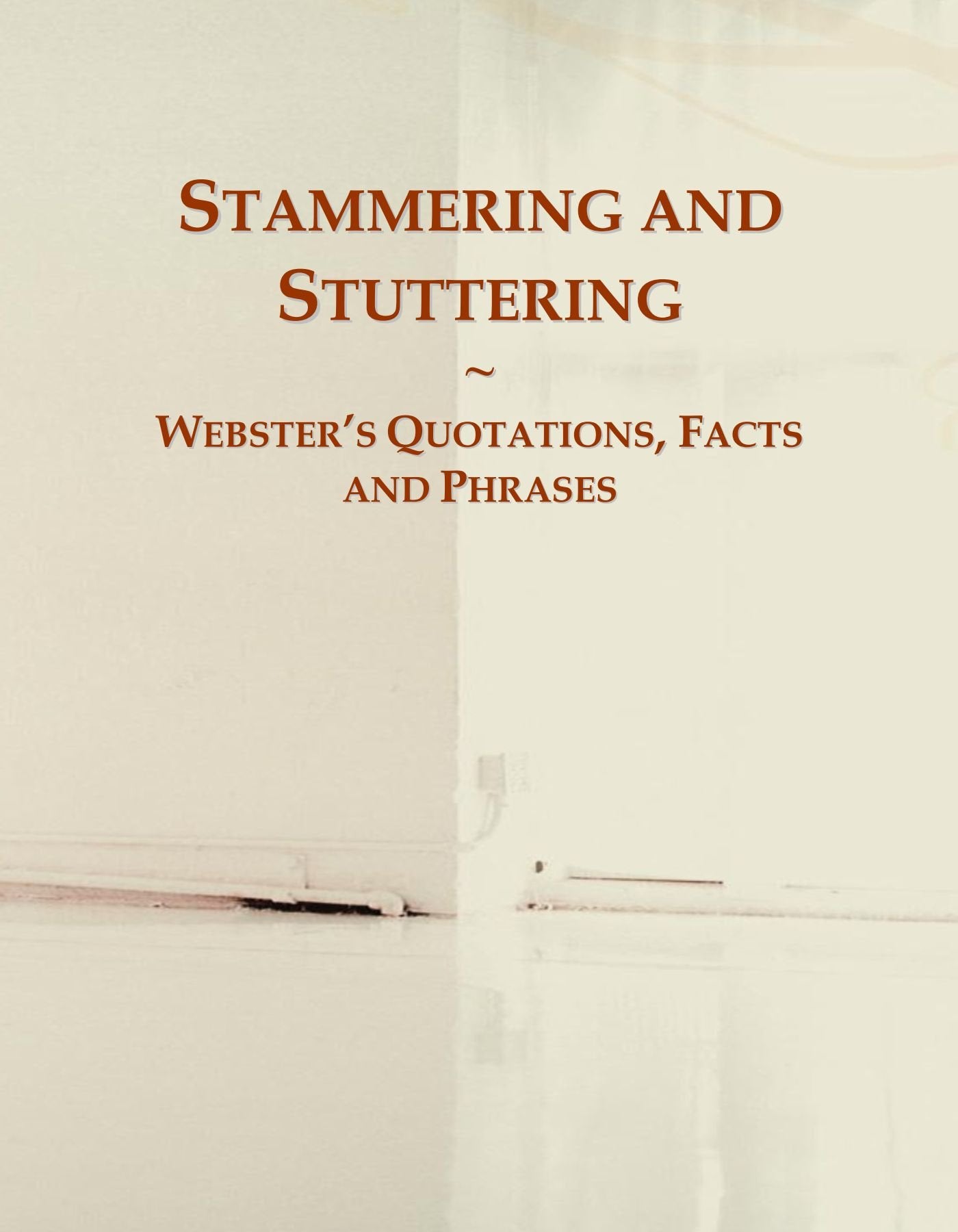Stammering and Stuttering: Webster's Quotations, Facts and Phrases General education