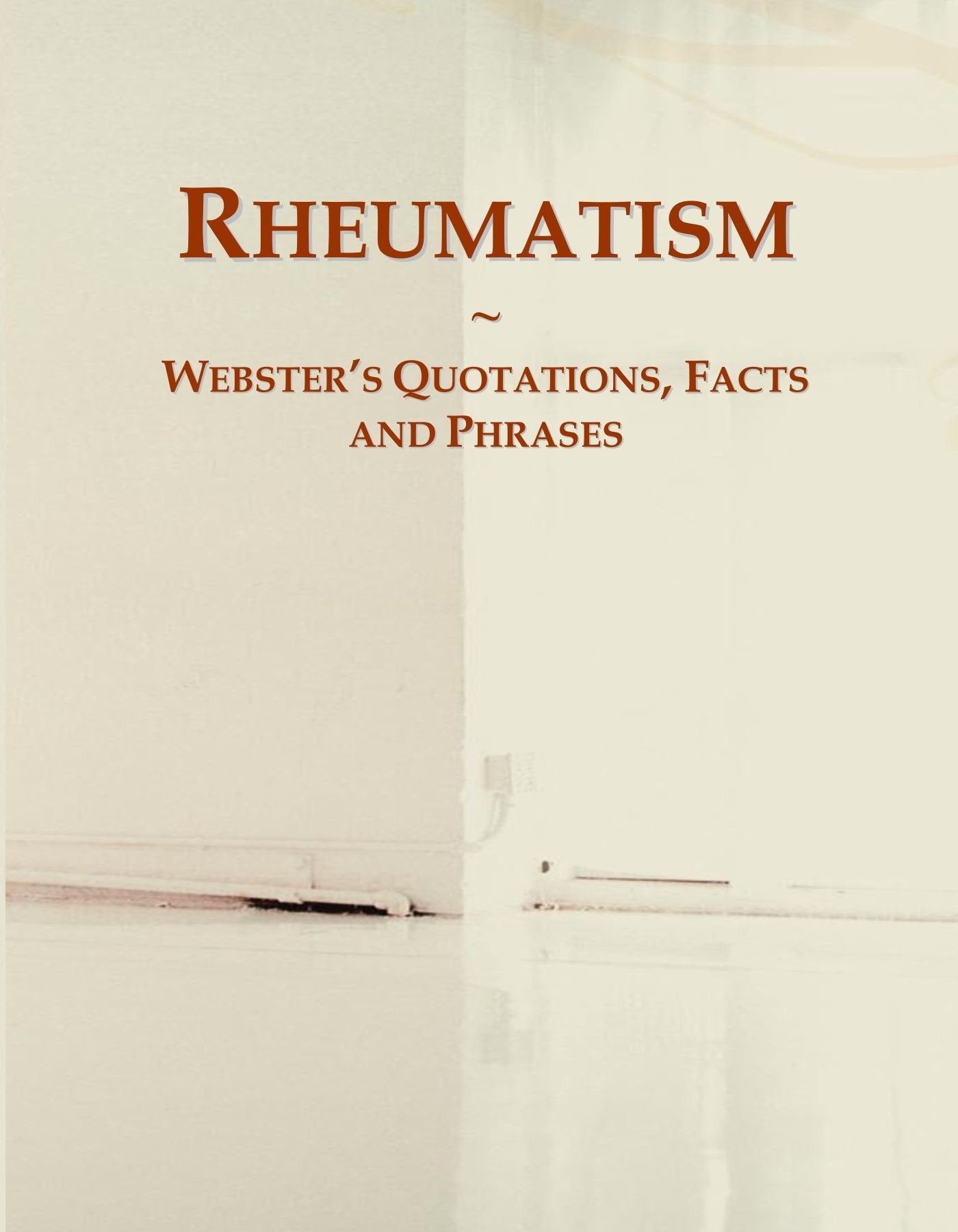 Rheumatism: Webster's Quotations, Facts and Phrases book
