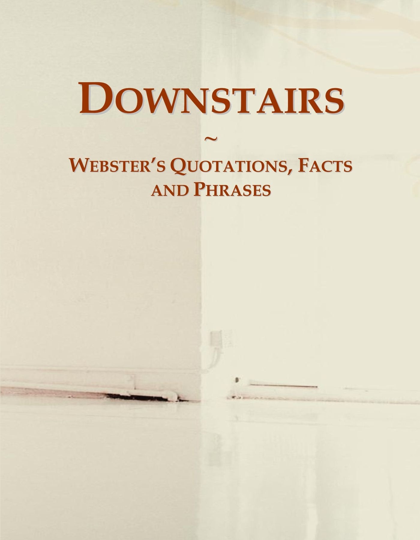Downstairs: Webster's Quotations, Facts and Phrases General education