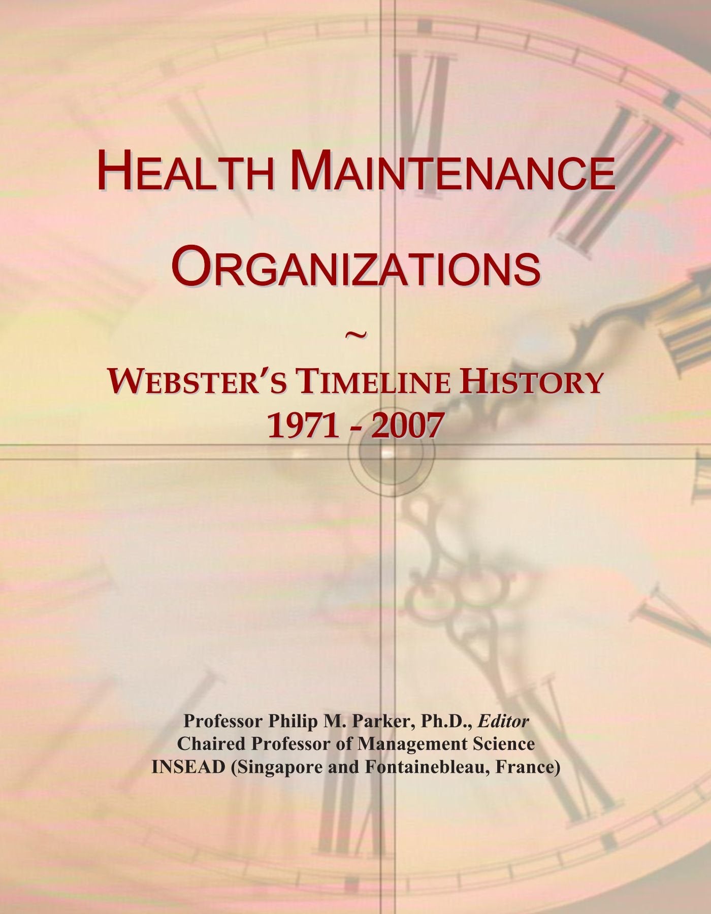 Health Maintenance Organizations: Webster's Timeline History, 1971 - 2007 Politics & History