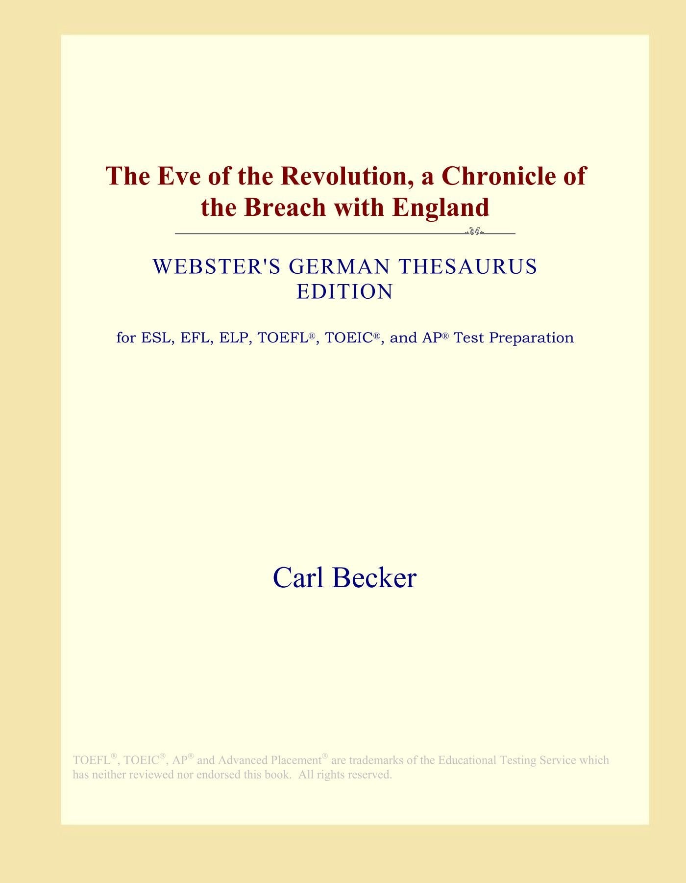 The Eve of the Revolution, a Chronicle of the Breach with England (Webster's German Thesaurus Edition) Study Guides