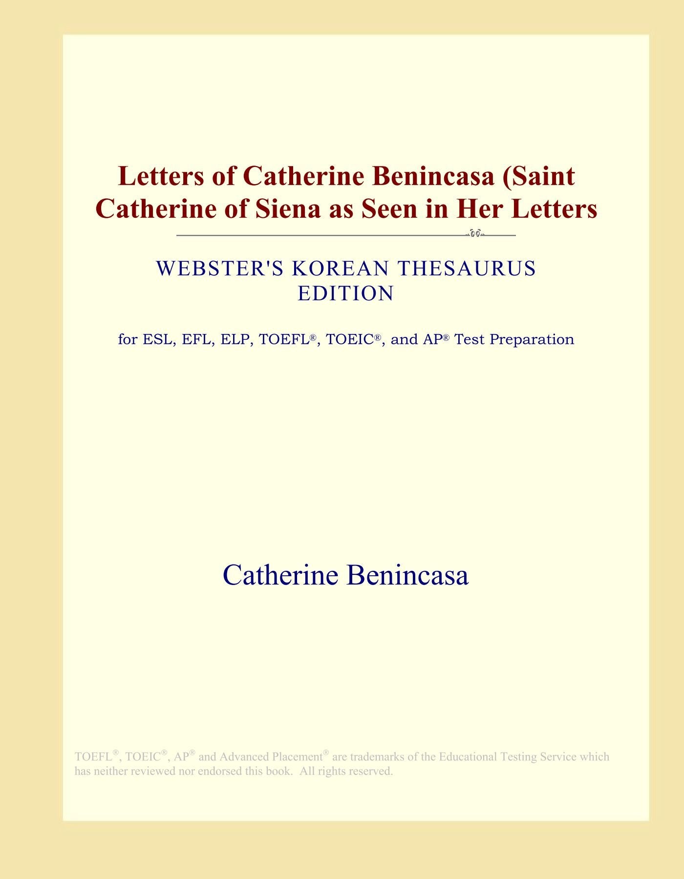 Letters of Catherine Benincasa (Saint Catherine of Siena as Seen in Her Letters (Webster's Korean Thesaurus Edition) Study Guides