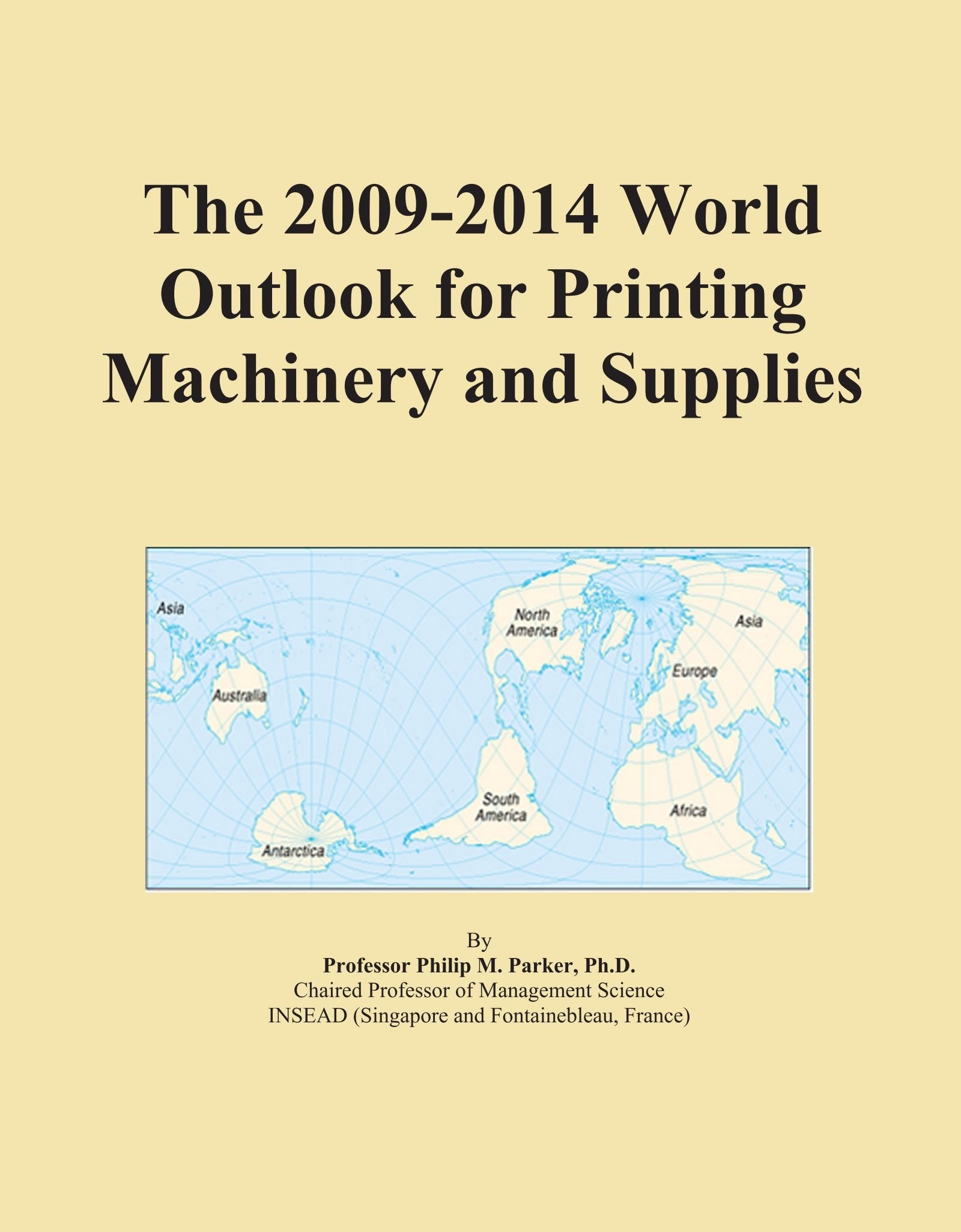 The 2009-2014 World Outlook for Printing Machinery and Supplies Computer Science