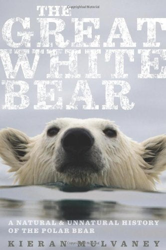 The Great White Bear: A Natural and Unnatural History of the Polar Bear book